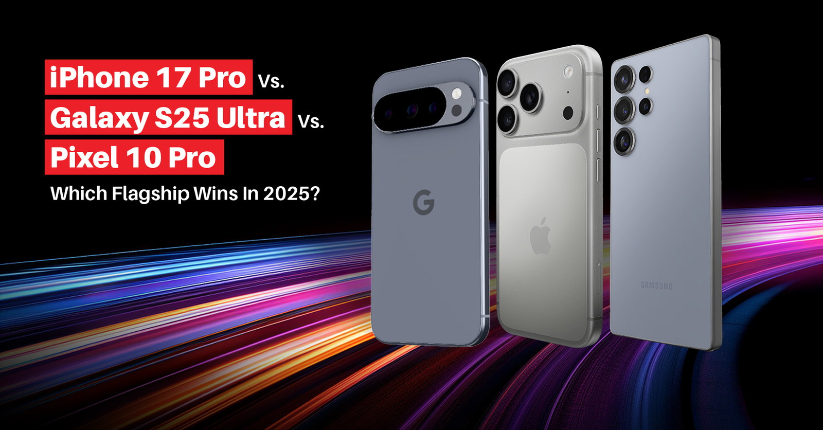 TechDogs-"iPhone 17 Pro Vs. Galaxy S25 Ultra Vs. Pixel 10 Pro: Which Flagship Wins In 2025?"